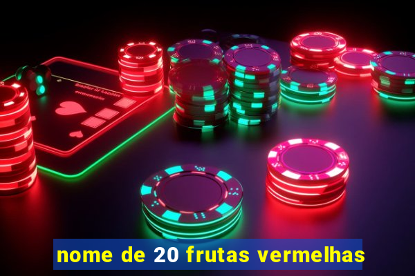 nome de 20 frutas vermelhas